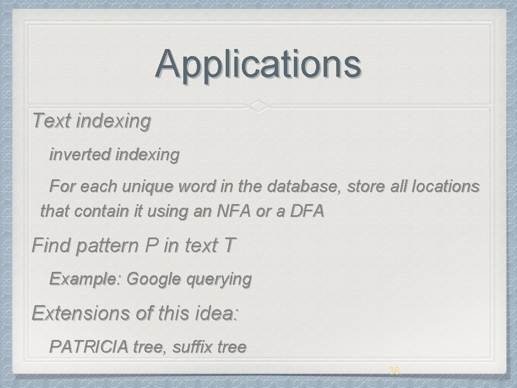 Applications Text indexing inverted indexing For each unique word in the database, store all