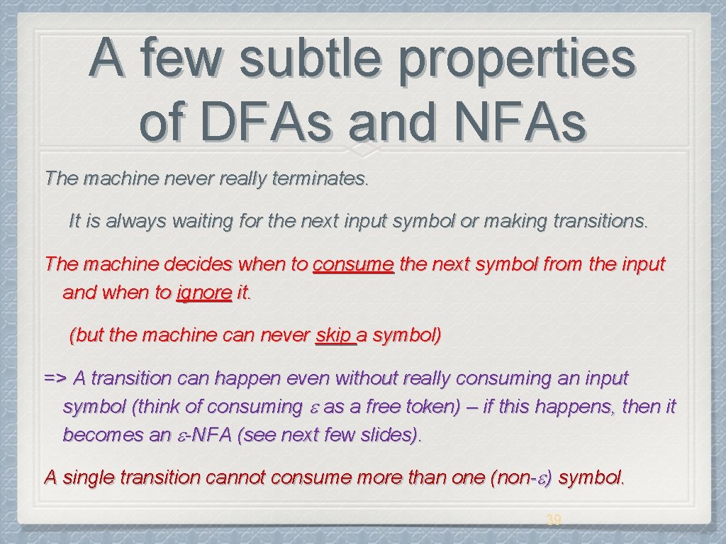 A few subtle properties of DFAs and NFAs The machine never really terminates. It