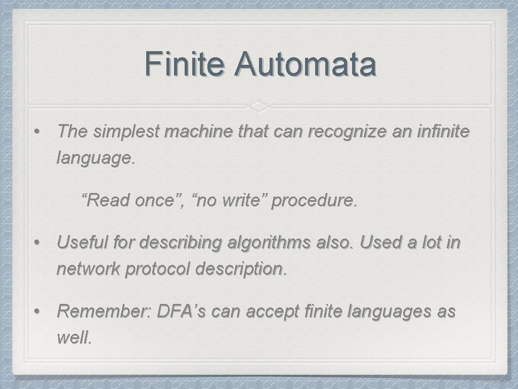 Finite Automata • The simplest machine that can recognize an infinite language. “Read once”,