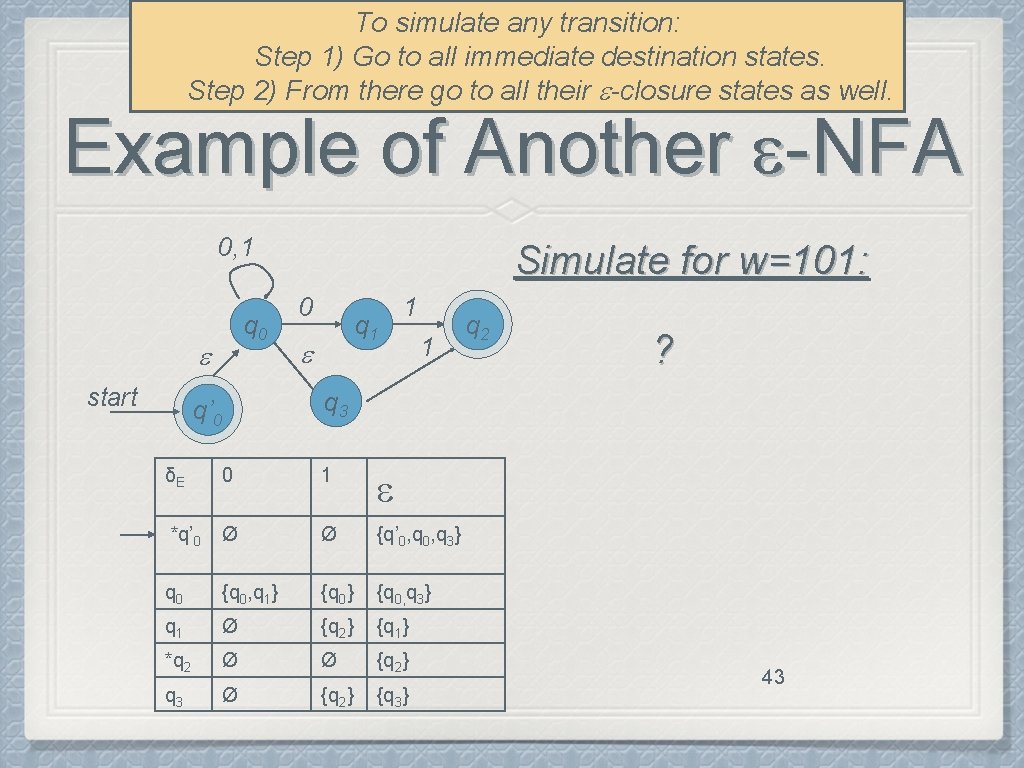 To simulate any transition: Step 1) Go to all immediate destination states. Step 2)