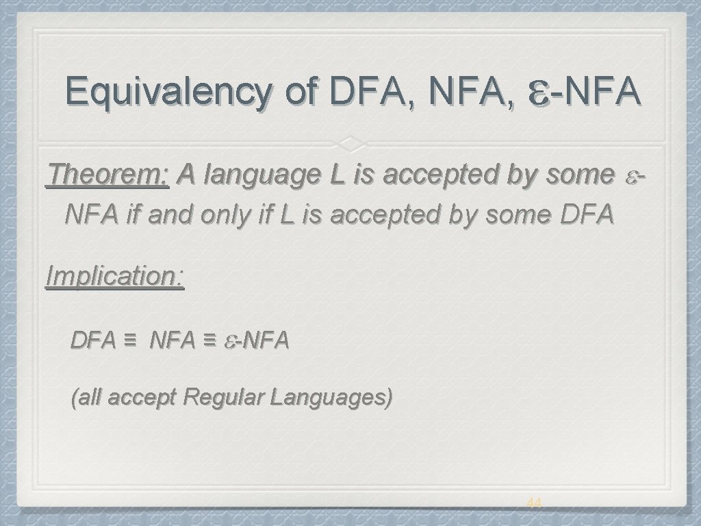 Equivalency of DFA, NFA, -NFA Theorem: A language L is accepted by some NFA