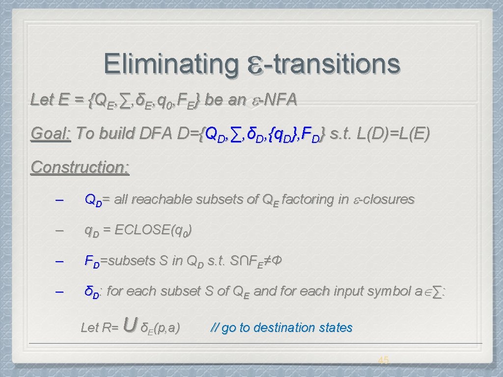 Eliminating -transitions Let E = {QE, ∑, δE, q 0, FE} be an -NFA