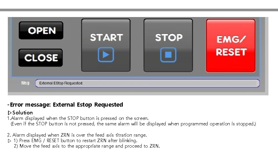 -Error message: External Estop Requested ▷Solution 1. Alarm displayed when the STOP button is