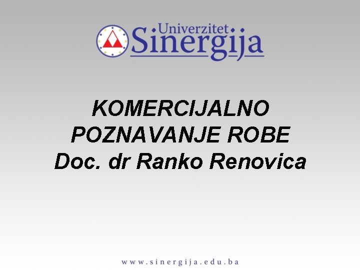 KOMERCIJALNO POZNAVANJE ROBE Doc. dr Ranko Renovica 