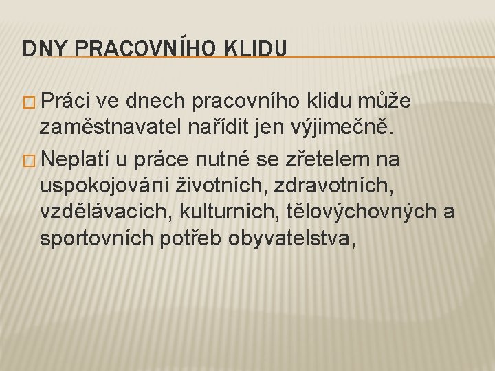 DNY PRACOVNÍHO KLIDU � Práci ve dnech pracovního klidu může zaměstnavatel nařídit jen výjimečně.