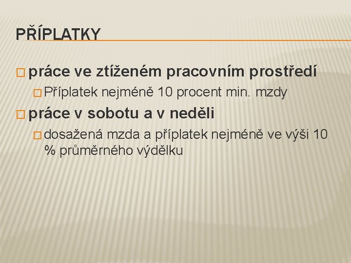 PŘÍPLATKY � práce ve ztíženém pracovním prostředí � Příplatek nejméně 10 procent min. mzdy