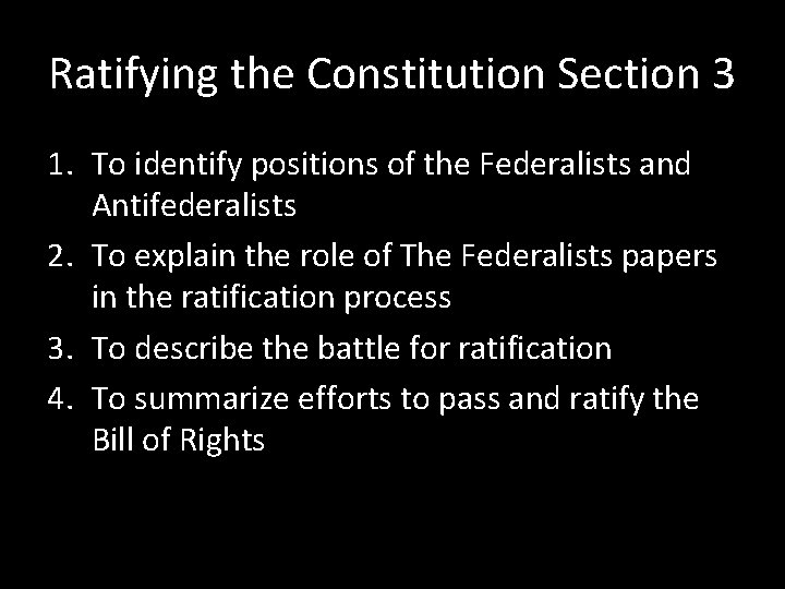 Ratifying the Constitution Section 3 1. To identify positions of the Federalists and Antifederalists