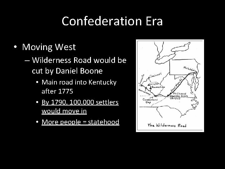 Confederation Era • Moving West – Wilderness Road would be cut by Daniel Boone