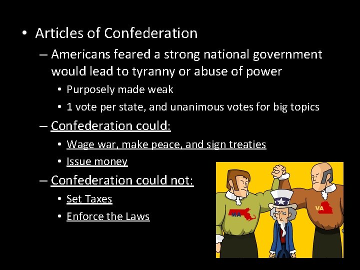  • Articles of Confederation – Americans feared a strong national government would lead