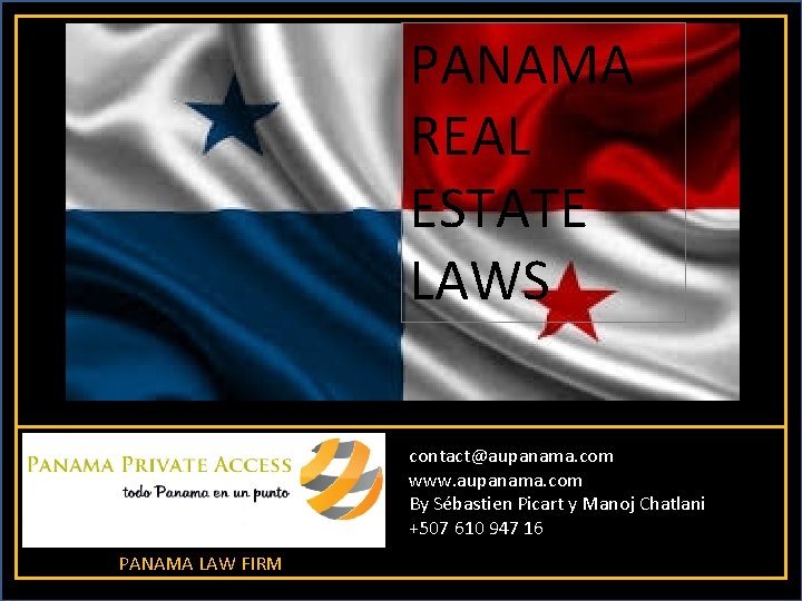 PANAMA REAL ESTATE LAWS contact@aupanama. com www. aupanama. com By Sébastien Picart y Manoj