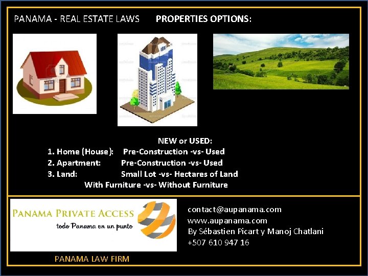 PANAMA - REAL ESTATE LAWS PROPERTIES OPTIONS: NEW or USED: 1. Home (House): Pre-Construction