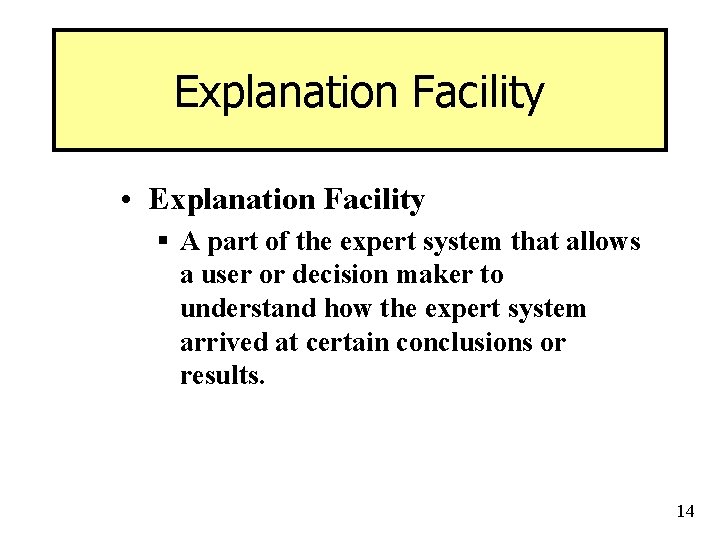 Explanation Facility • Explanation Facility § A part of the expert system that allows