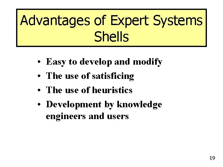 Advantages of Expert Systems Shells • • Easy to develop and modify The use