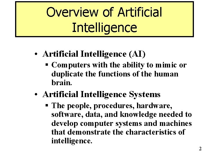 Overview of Artificial Intelligence • Artificial Intelligence (AI) § Computers with the ability to