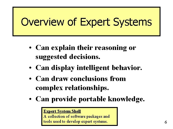 Overview of Expert Systems • Can explain their reasoning or suggested decisions. • Can
