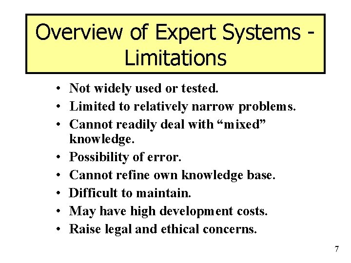 Overview of Expert Systems Limitations • Not widely used or tested. • Limited to