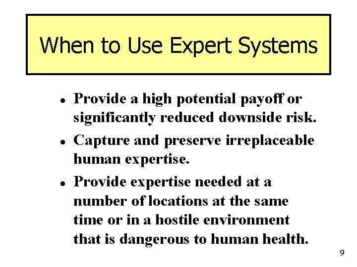 When to Use Expert Systems l l l Provide a high potential payoff or