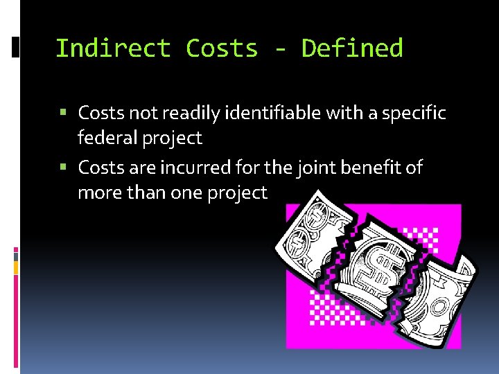 Indirect Costs - Defined Costs not readily identifiable with a specific federal project Costs