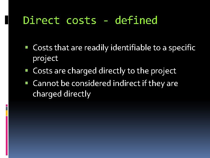 Direct costs - defined Costs that are readily identifiable to a specific project Costs