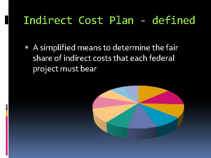Indirect Cost Plan - defined A simplified means to determine the fair share of
