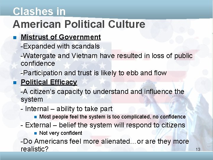 Clashes in American Political Culture n n Mistrust of Government -Expanded with scandals -Watergate