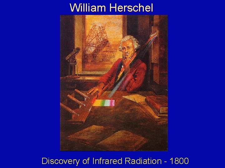 William Herschel Discovery of Infrared Radiation - 1800 