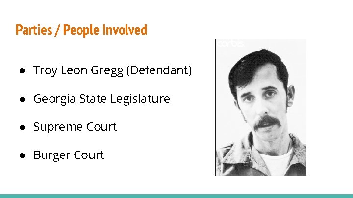 Parties / People Involved ● Troy Leon Gregg (Defendant) ● Georgia State Legislature ●