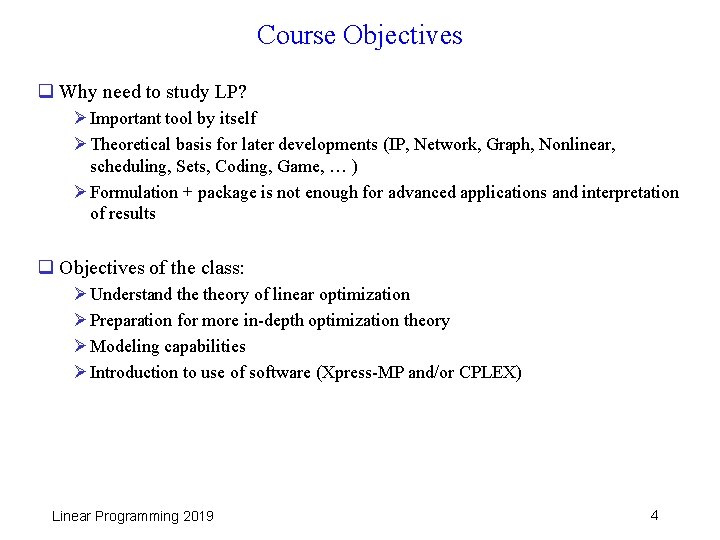 Course Objectives q Why need to study LP? Ø Important tool by itself Ø