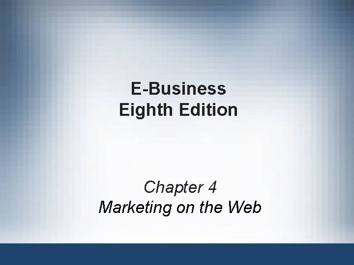 E-Business Eighth Edition Chapter 4 Marketing on the Web 