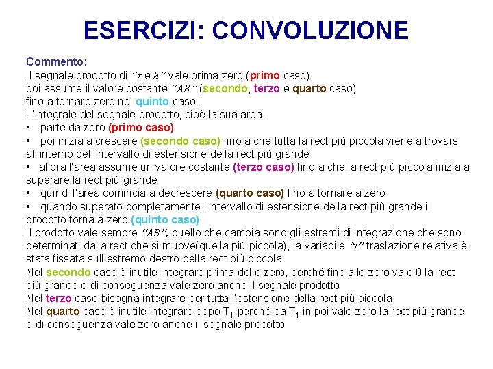 ESERCIZI: CONVOLUZIONE Commento: Il segnale prodotto di “x e h” vale prima zero (primo