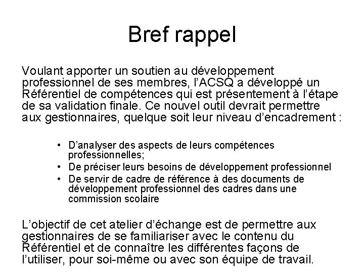 Bref rappel Voulant apporter un soutien au développement professionnel de ses membres, l’ACSQ a