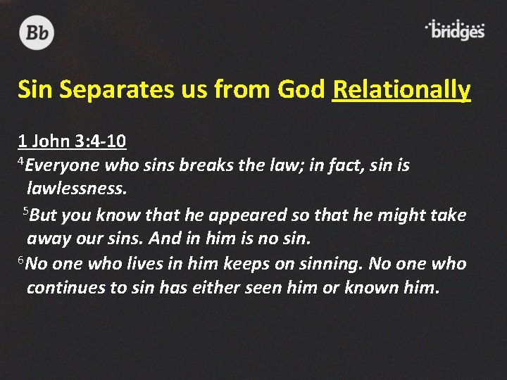 Sin Separates us from God Relationally 1 John 3: 4 -10 4 Everyone who