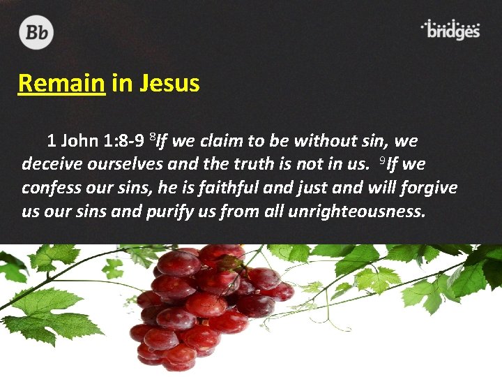 Remain in Jesus 1 John 1: 8 -9 8 If we claim to be