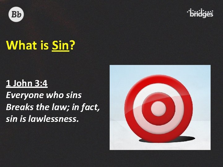 What is Sin? 1 John 3: 4 Everyone who sins Breaks the law; in