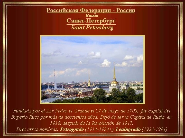 _________________ Russia __________ Saint Petersburg Fundada por el Zar Pedro el Grande el 27