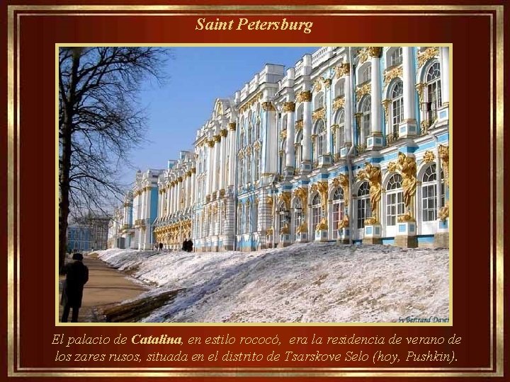  Saint Petersburg El palacio de Catalina, en estilo rococó, era la residencia de