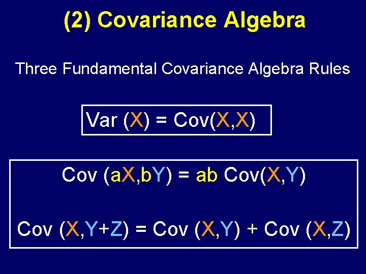 (2) Covariance Algebra Three Fundamental Covariance Algebra Rules Var (X) = Cov(X, X) Cov