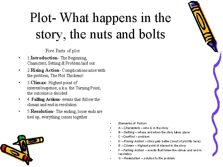 Plot- What happens in the story, the nuts and bolts • Five Parts of