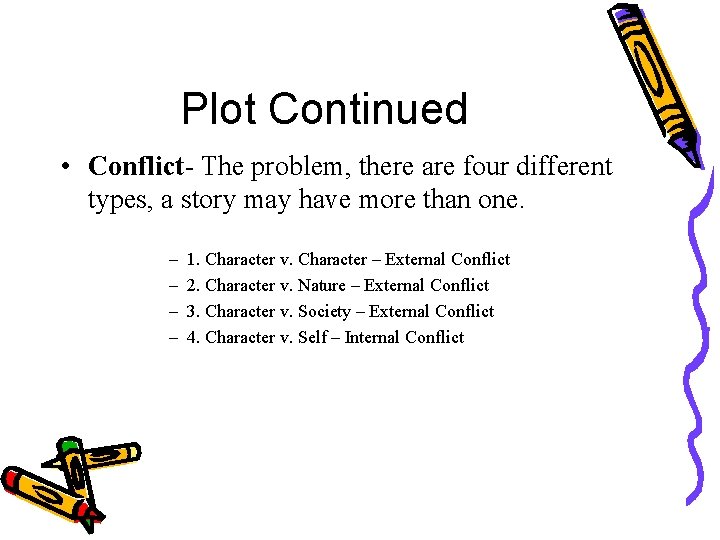 Plot Continued • Conflict- The problem, there are four different types, a story may