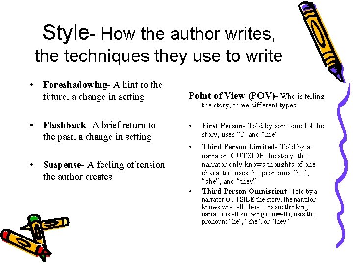 Style- How the author writes, the techniques they use to write • Foreshadowing- A