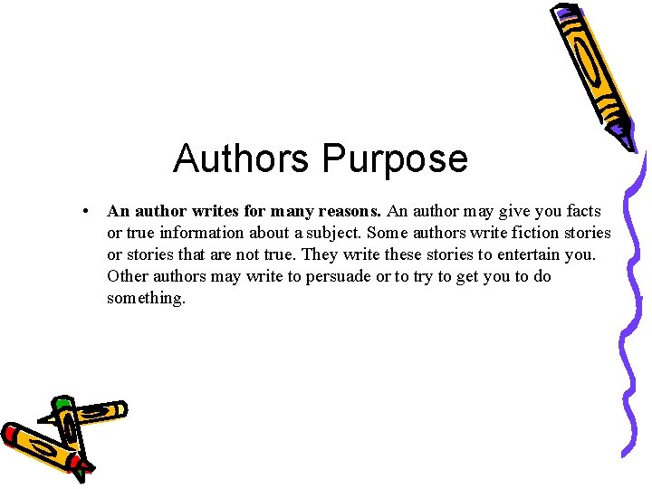 Authors Purpose • An author writes for many reasons. An author may give you