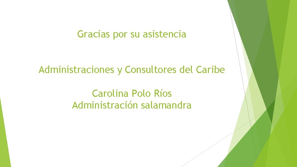 Gracias por su asistencia Administraciones y Consultores del Caribe Carolina Polo Ríos Administración salamandra Gracias por su asistencia Administraciones y Consultores del Caribe Carolina Polo Ríos Administración salamandra