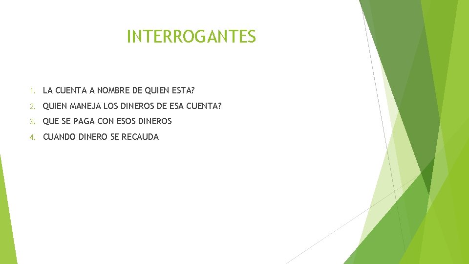 INTERROGANTES 1. LA CUENTA A NOMBRE DE QUIEN ESTA? 2. QUIEN MANEJA LOS DINEROS INTERROGANTES 1. LA CUENTA A NOMBRE DE QUIEN ESTA? 2. QUIEN MANEJA LOS DINEROS