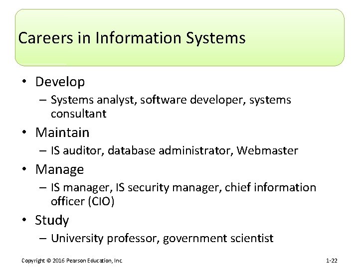 Careers in Information Systems • Develop – Systems analyst, software developer, systems consultant •