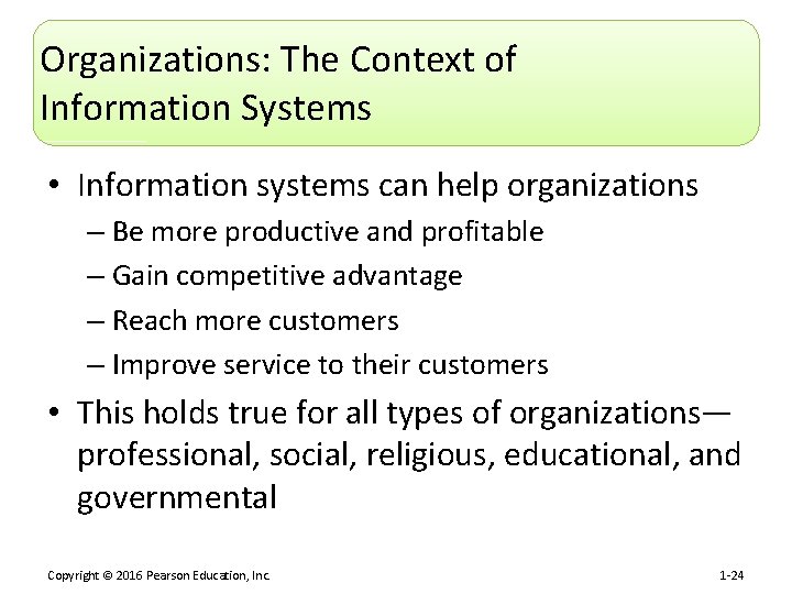 Organizations: The Context of Information Systems • Information systems can help organizations – Be
