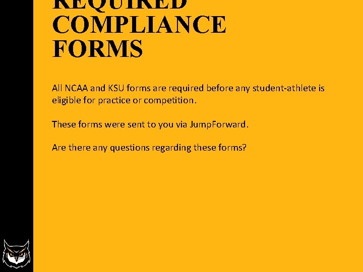 REQUIRED COMPLIANCE FORMS All NCAA and KSU forms are required before any student-athlete is REQUIRED COMPLIANCE FORMS All NCAA and KSU forms are required before any student-athlete is