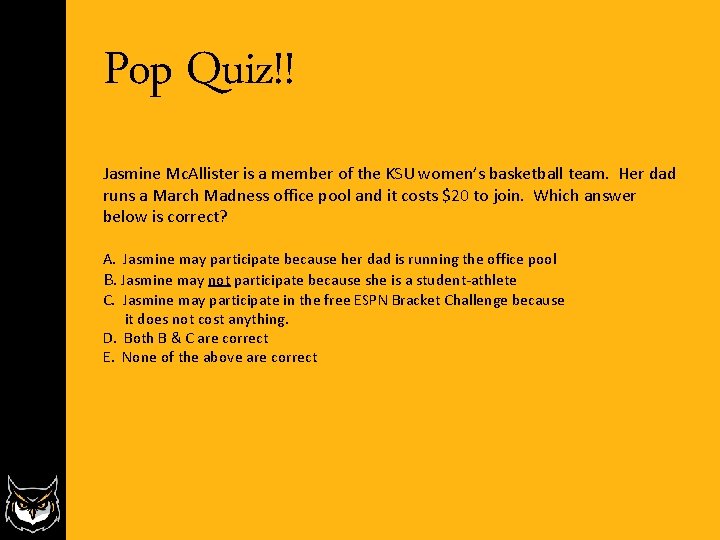 Pop Quiz!! Jasmine Mc. Allister is a member of the KSU women’s basketball team. Pop Quiz!! Jasmine Mc. Allister is a member of the KSU women’s basketball team.