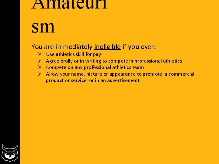 Amateuri sm You are immediately ineligible if you ever: Ø Ø Use athletics skill Amateuri sm You are immediately ineligible if you ever: Ø Ø Use athletics skill