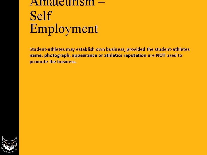 Amateurism – Self Employment Student-athletes may establish own business, provided the student-athletes name, photograph, Amateurism – Self Employment Student-athletes may establish own business, provided the student-athletes name, photograph,