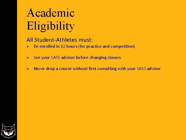 Academic Eligibility All Student-Athletes must: Ø Be enrolled in 12 hours (for practice and Academic Eligibility All Student-Athletes must: Ø Be enrolled in 12 hours (for practice and
